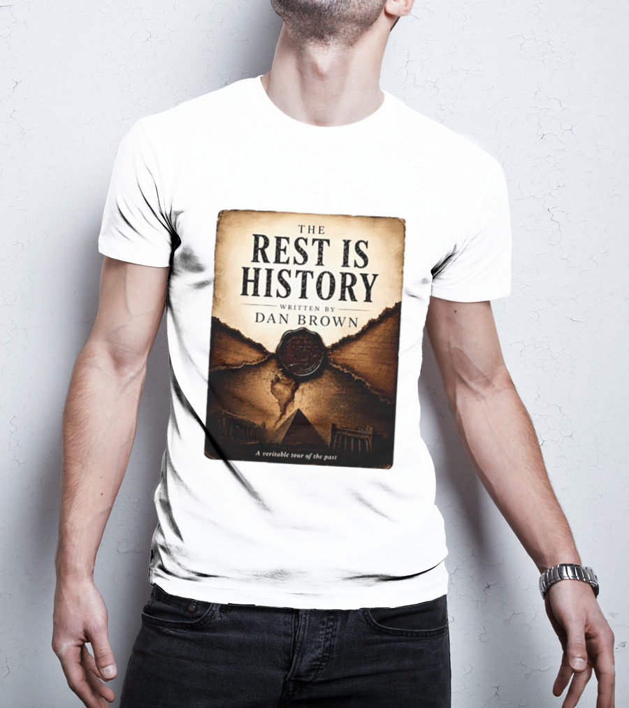 The Rest Is History Written By Dan Brown A Veritable Tour Of The Past With Pyramid And Ancient Architecture T-Shirt