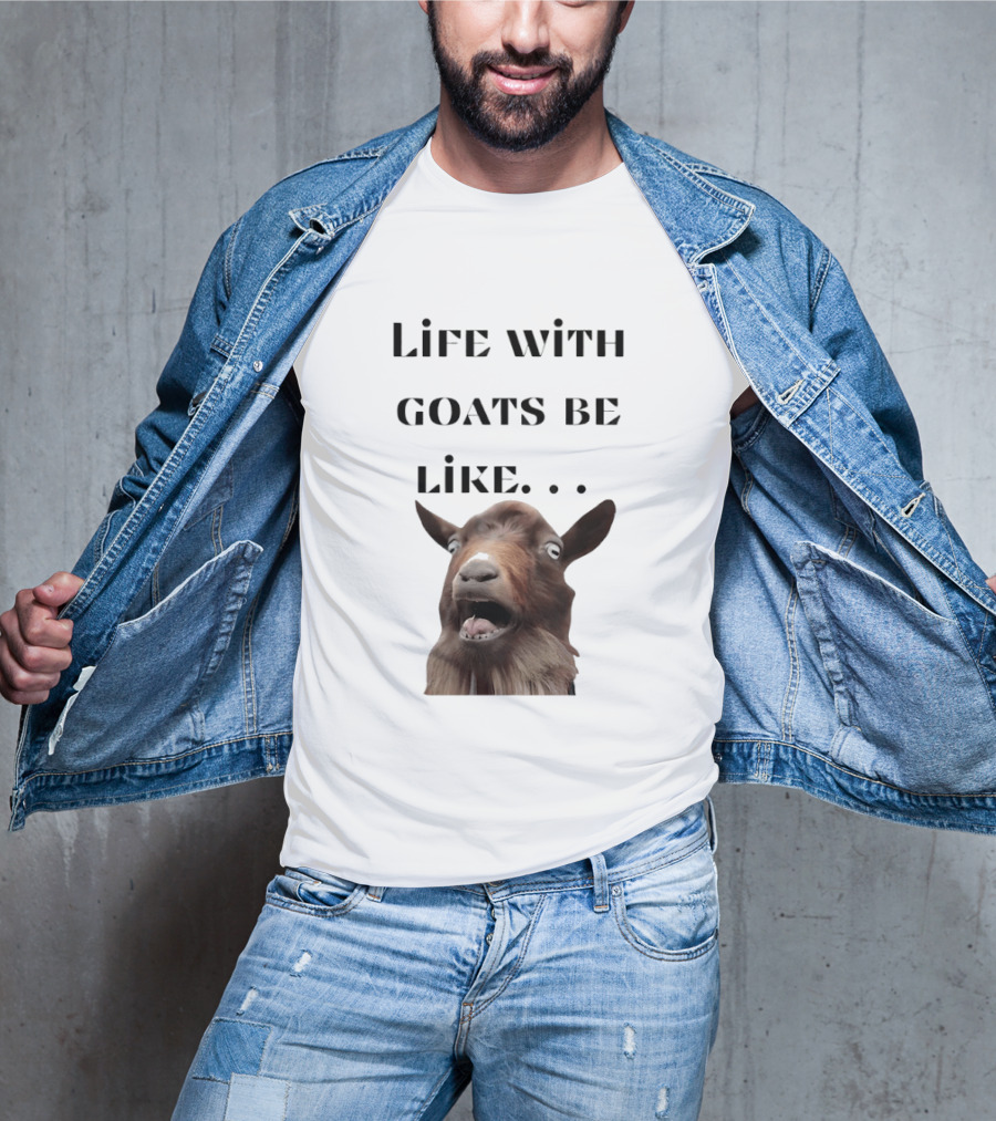 Life With Goats Be Like Funny Goat Expression T-Shirt
