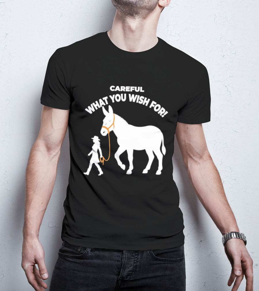 Careful What You Wish For Donkey Woman T-Shirt