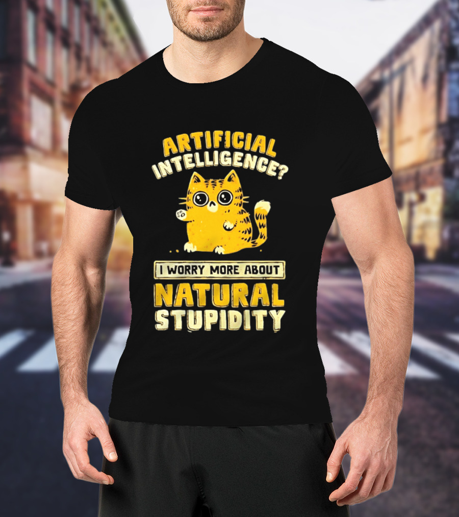 Artificial Intelligence Cat I Worry More About Natural Stupidity T-Shirt
