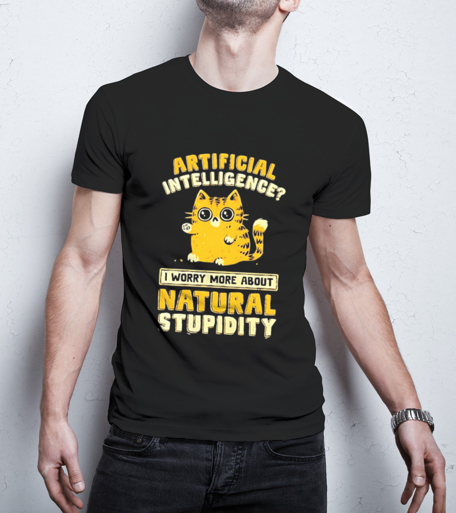 Artificial Intelligence Cat I Worry More About Natural Stupidity T-Shirt