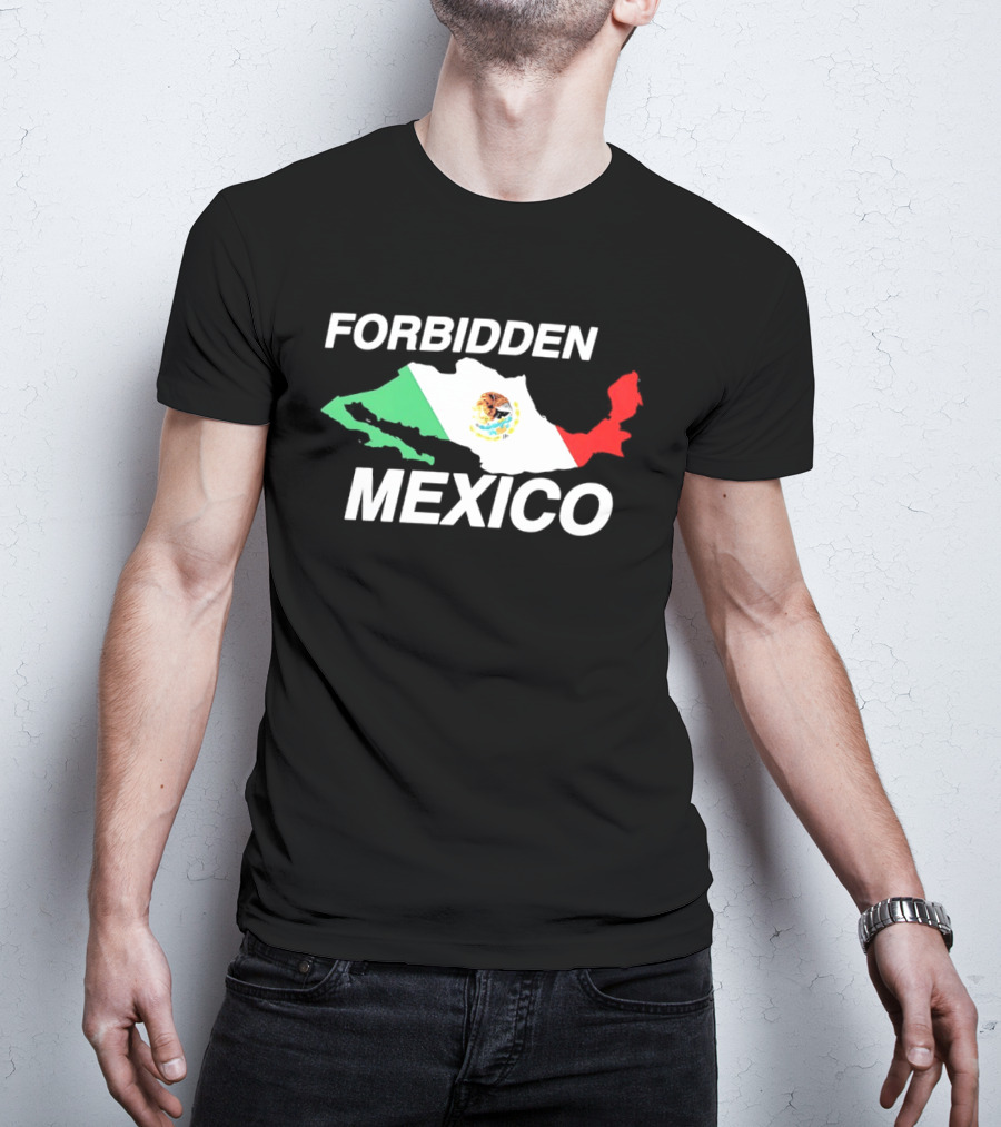 Forbidden Mexico Map Mexican Flag T-Shirt
