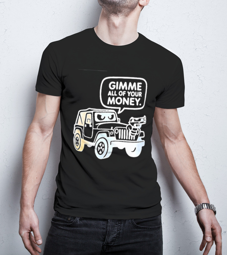 Gimme All Of Your Money Jeep Off Road Adventure T-Shirt