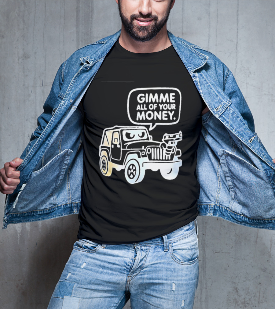 Gimme All Of Your Money Jeep Off Road Adventure T-Shirt