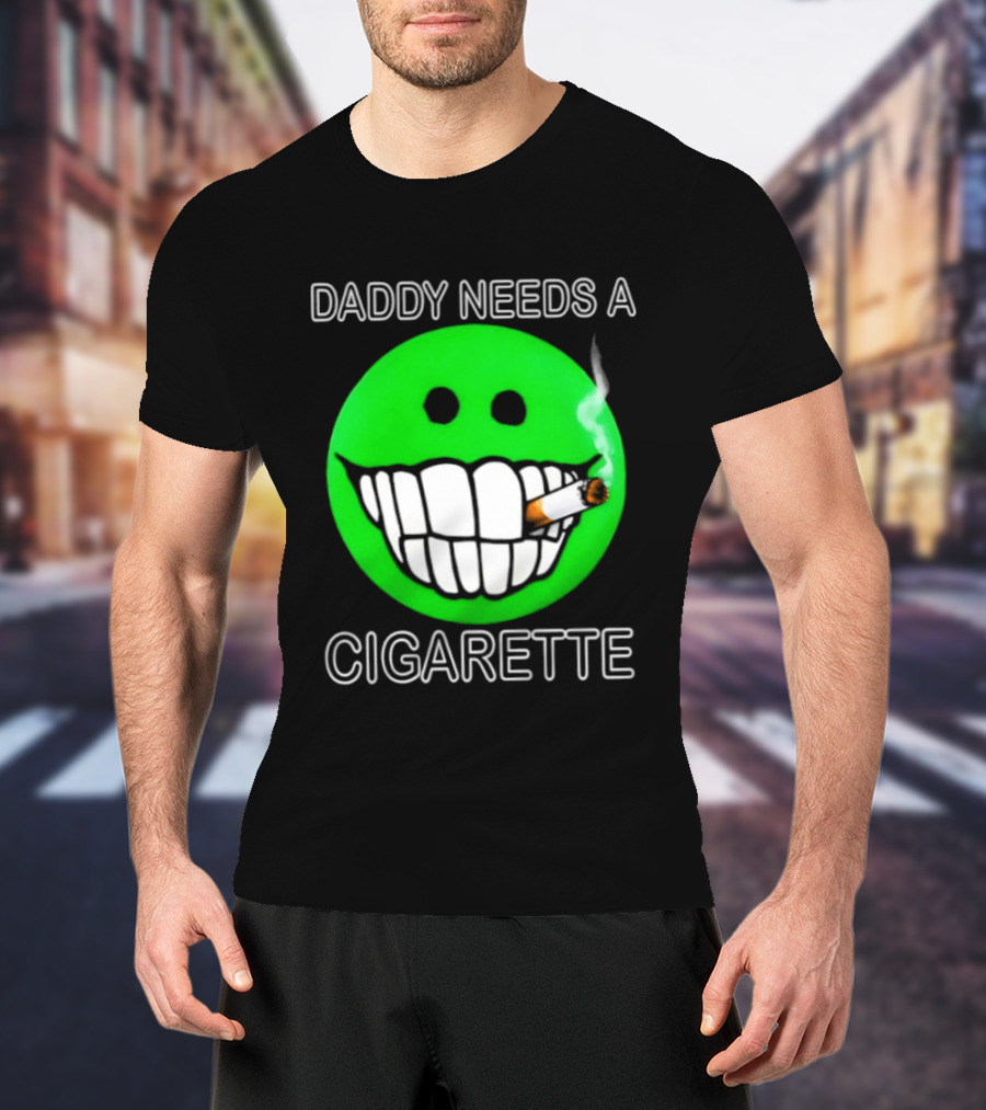Daddy Needs A Cigarette Smiley Face Smoking Green T-Shirt
