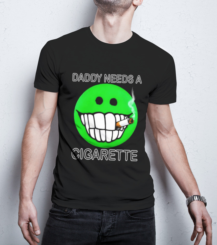 Daddy Needs A Cigarette Smiley Face Smoking Green T-Shirt