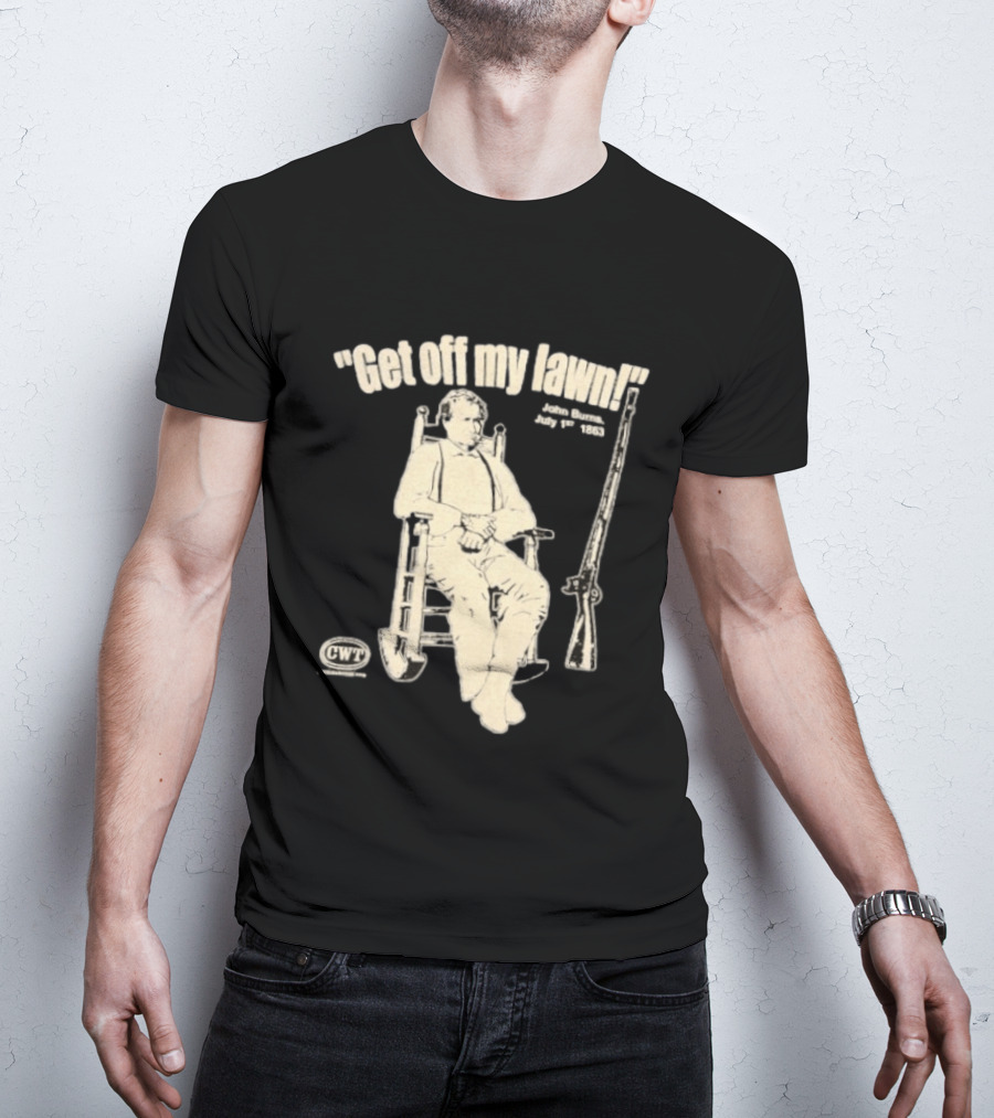 Get Off My Lawn John Burns July 1st 1863 Civil War CWT T-Shirt