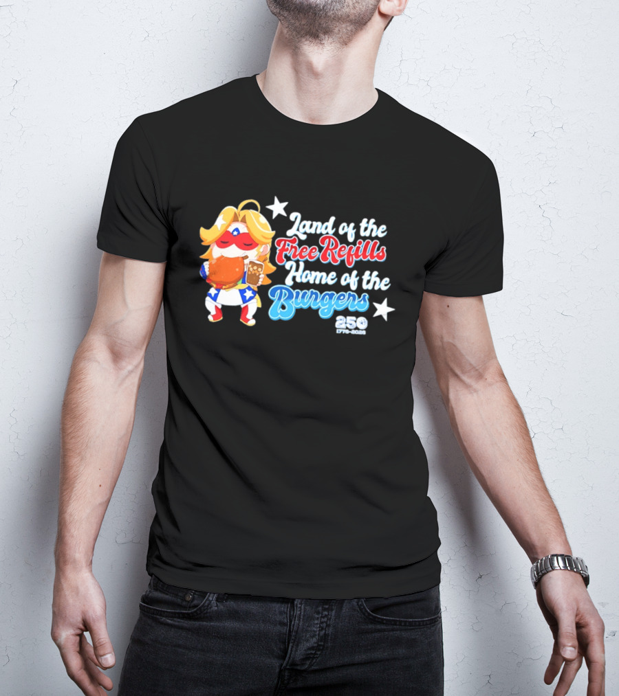 Land Of The Free Refills Home Of The Burgers 250 Two Cents T-Shirt
