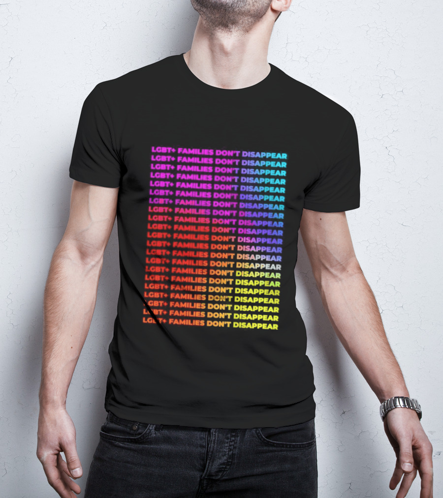 LGBT+ Families Don't Disappear Rainbow Text Pride Celebration T-Shirt