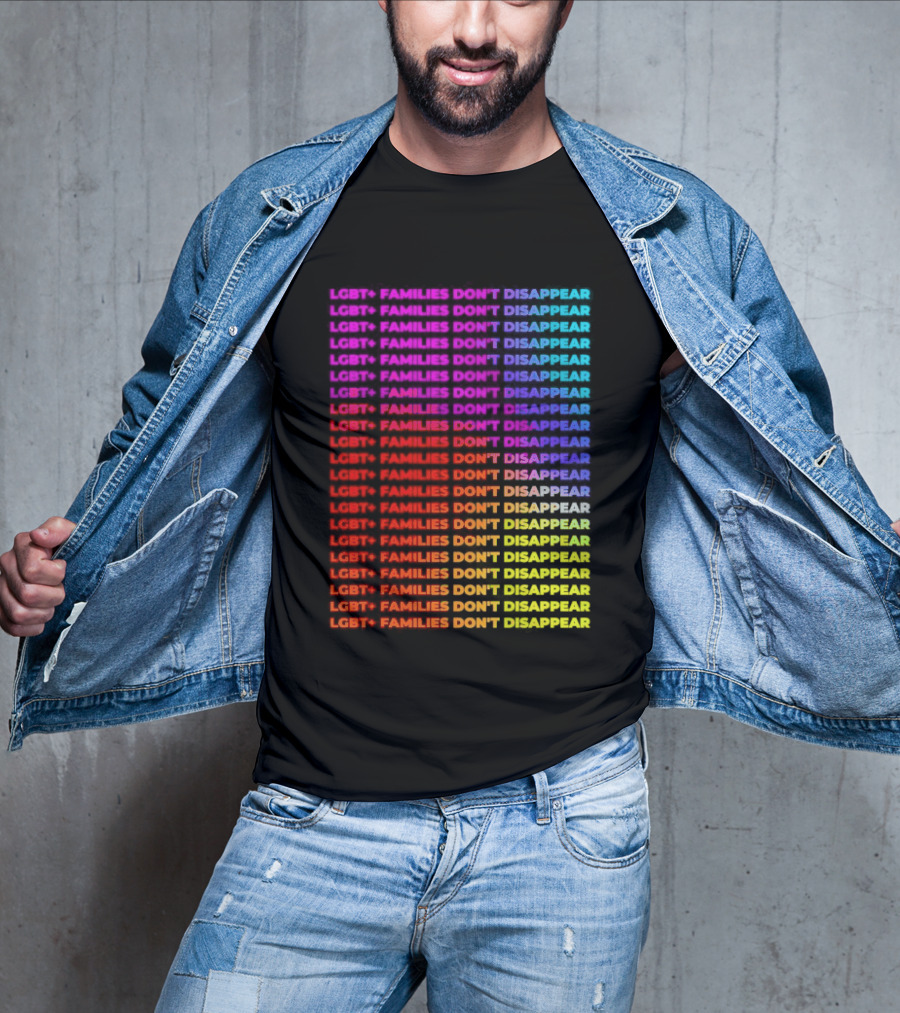 LGBT+ Families Don't Disappear Rainbow Text Pride Celebration T-Shirt