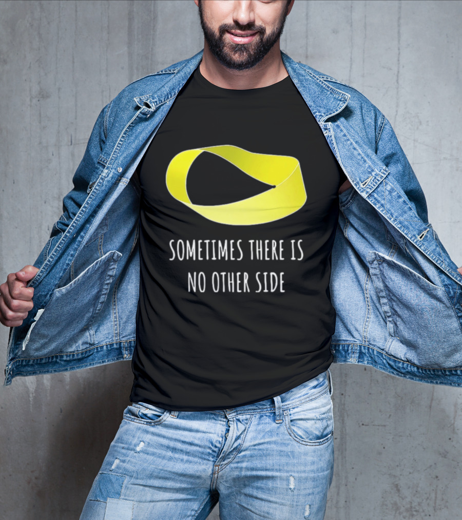 Mobius Strip Sometimes There Is No Other Side Math T-Shirt
