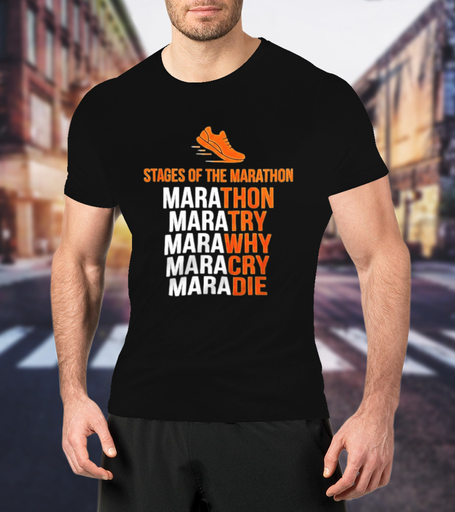 Stages Of The Marathon Marathon Try Why Cry Die Running Shoe T-Shirt