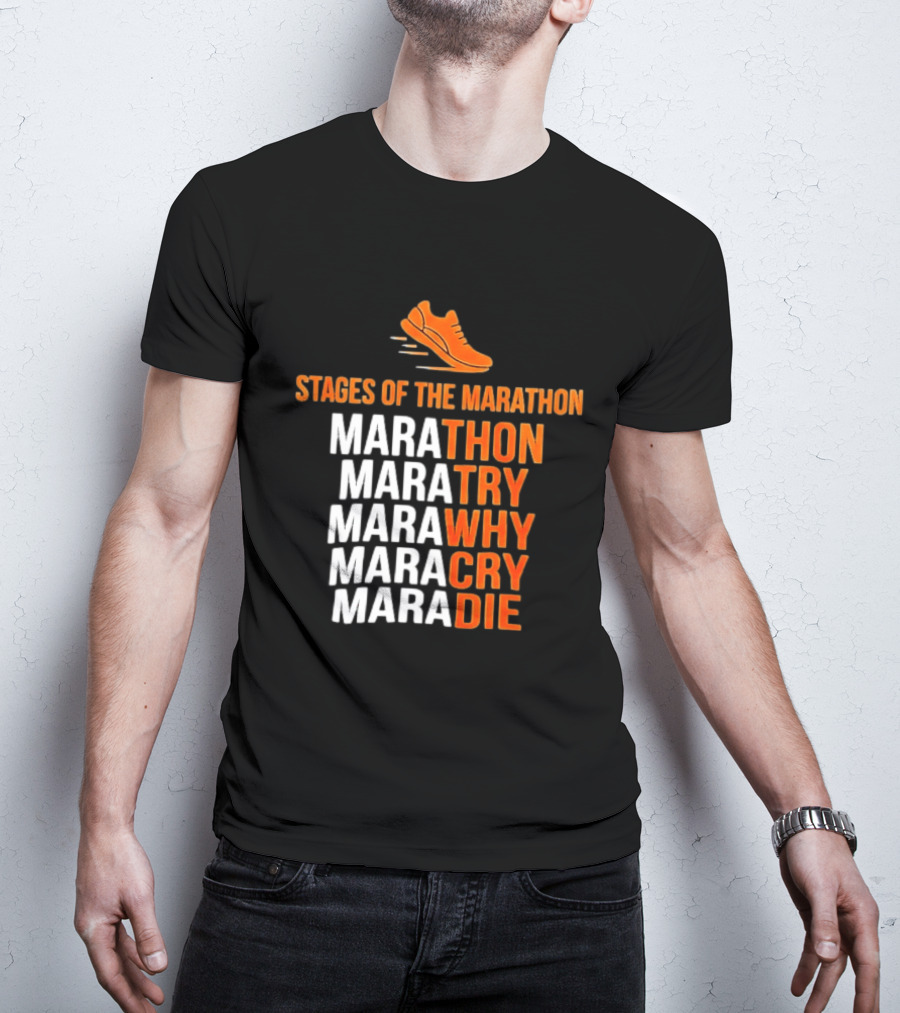 Stages Of The Marathon Marathon Try Why Cry Die Running Shoe T-Shirt