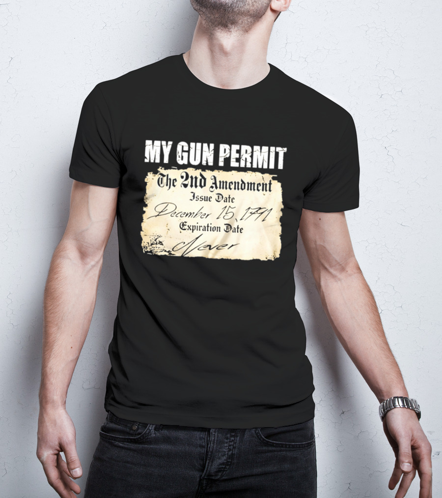 My Gun Permit The 2nd Amendment December 15 1791 Expiration Date Never T-Shirt