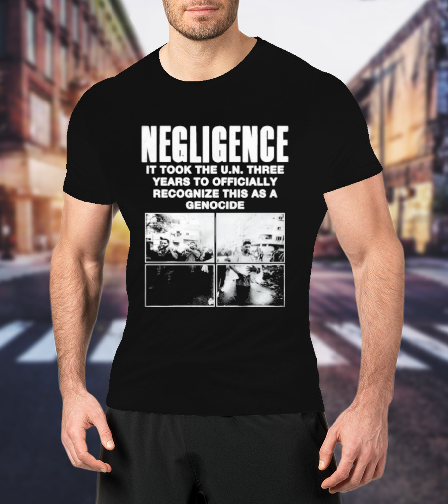 Negligence It Took The UN Three Years To Officially Recognize This As A Genocide T-Shirt