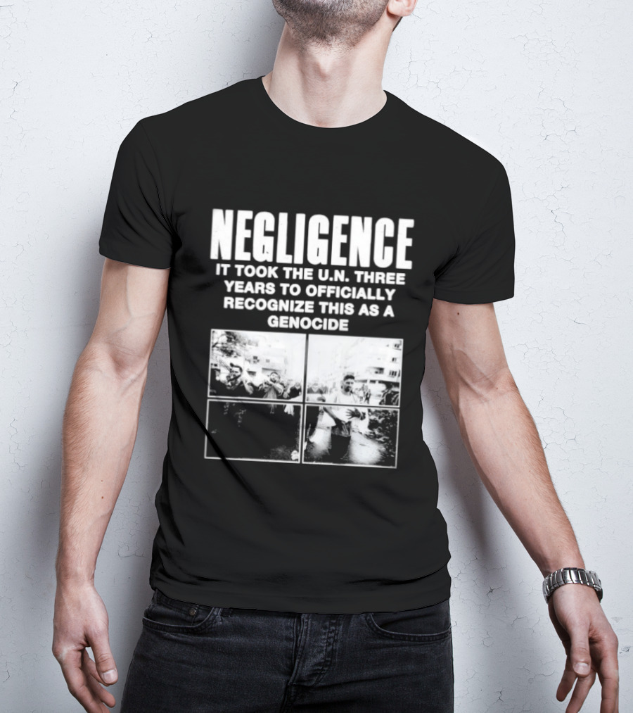 Negligence It Took The UN Three Years To Officially Recognize This As A Genocide T-Shirt