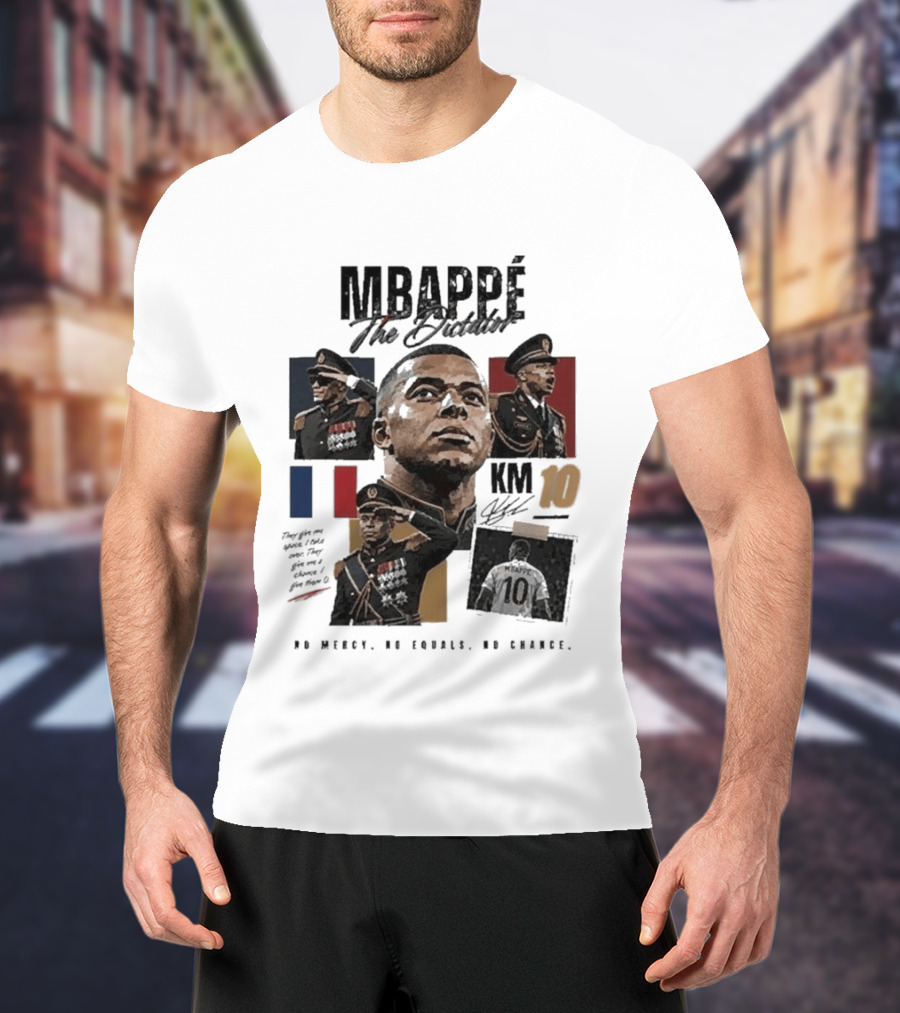 Mbappé The Dictator France KM10 No Mercy No Equals No Chance T-Shirt