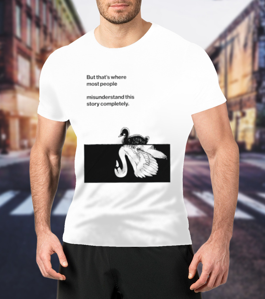 But That Is Where Most People Misunderstand This Story Completely Duck On Crocodile T-Shirt