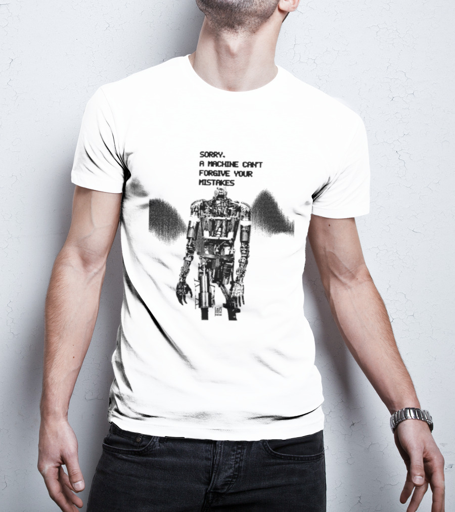 Robot Sorry A Machine Can't Forgive Your Mistakes T-Shirt
