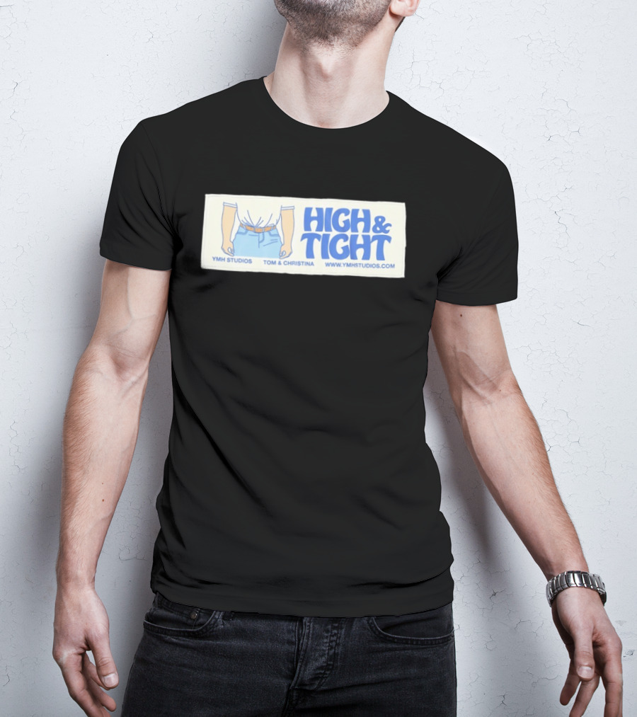 High & Tight YMH Studios Tom & Christina Www.ymhstudios.com T-Shirt