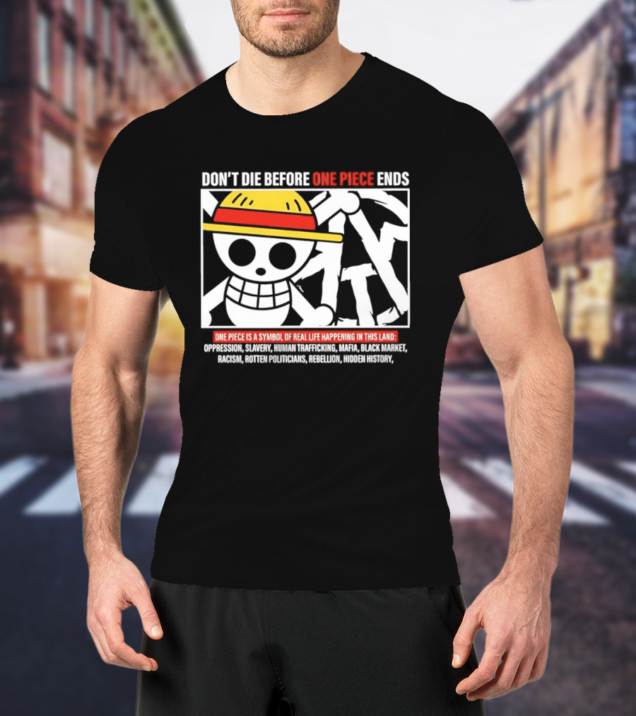 Don't Die Before One Piece Ends Symbol Of Real Life Happening In This Land T-Shirt
