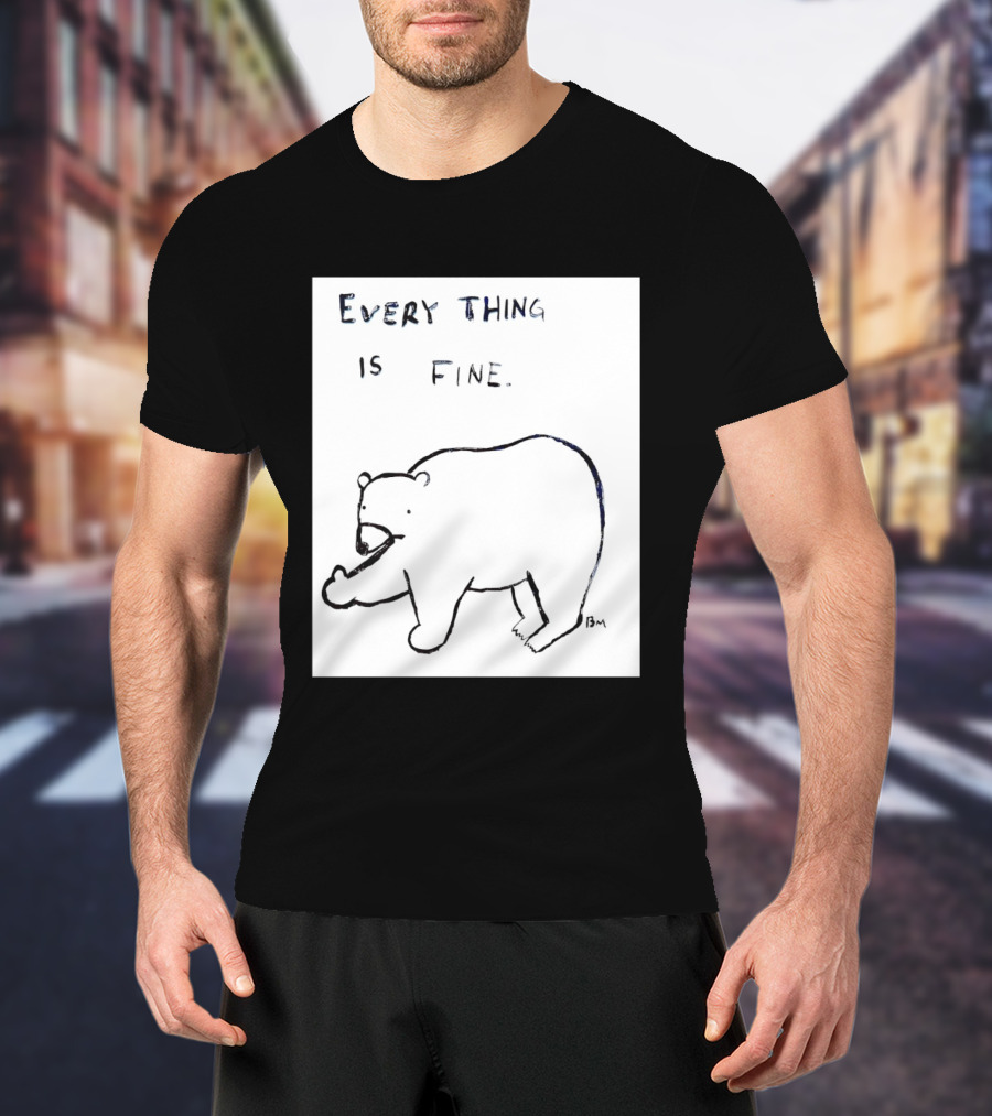 Every Thing Is Fine Bear Middle Finger Humor T-Shirt