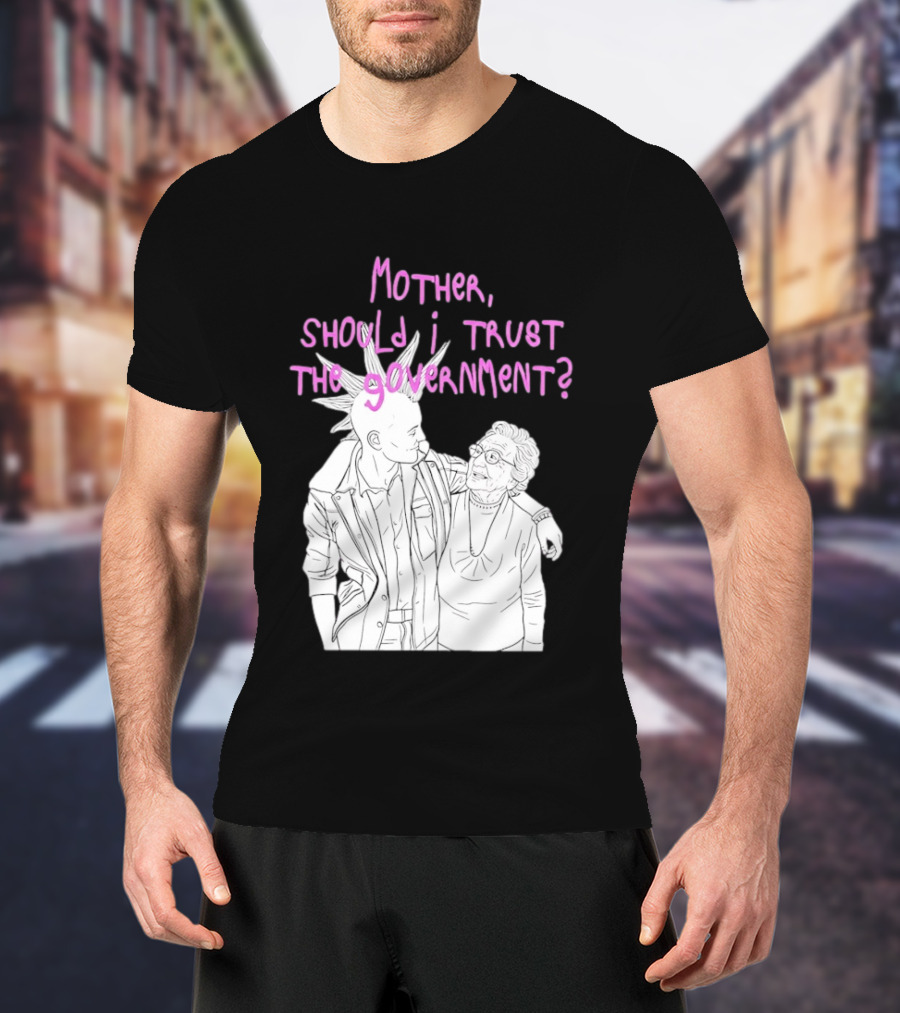Mother Should I Trust The Government Punk T-Shirt
