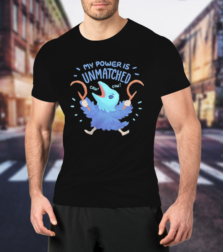My Power Is Unmatched Bird Creature Caw Celebration T-Shirt