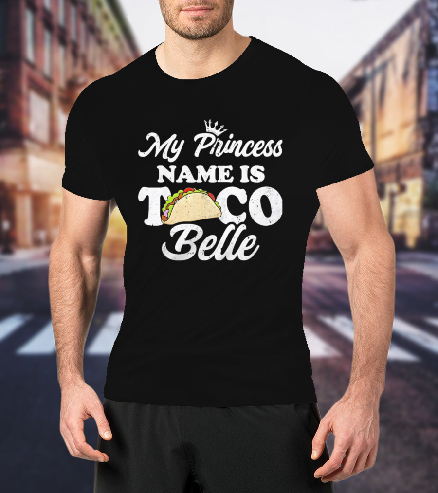 My Princess Name Is Taco Belle Crown Taco T-Shirt