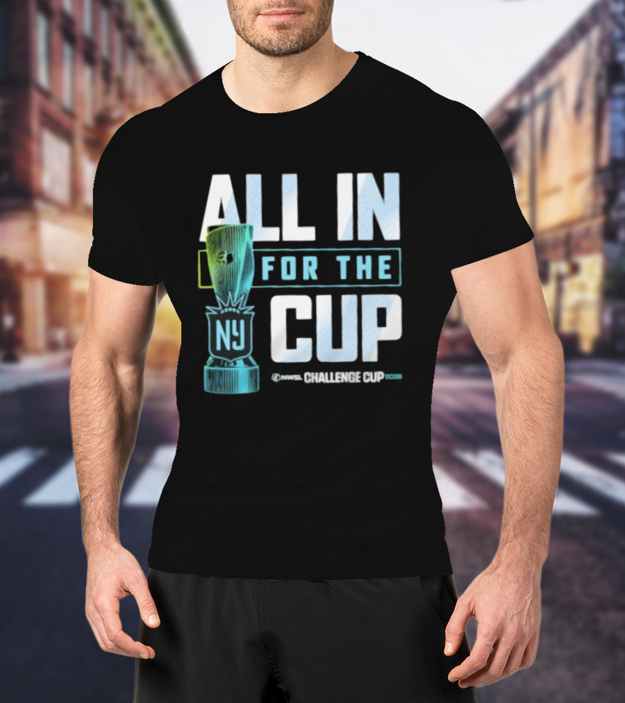 All In For The Cup NY NWSL Challenge Cup 2026 T-Shirt