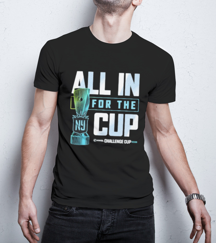 All In For The Cup NY NWSL Challenge Cup 2026 T-Shirt