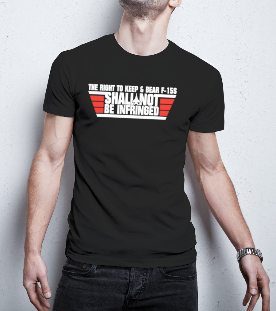The Right To Keep And Bear F 15S Shall Not Be Infringed T-Shirt