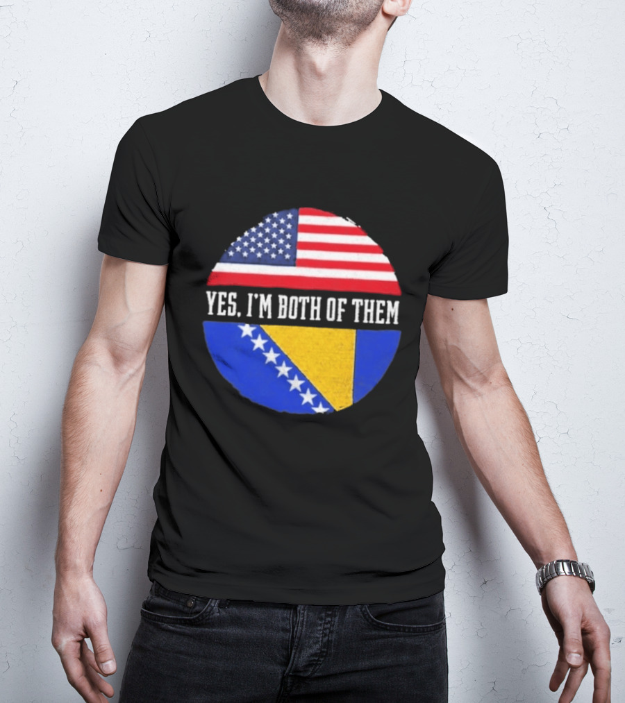 United States And Bosnia Flag Yes I'm Both Of Them T-Shirt