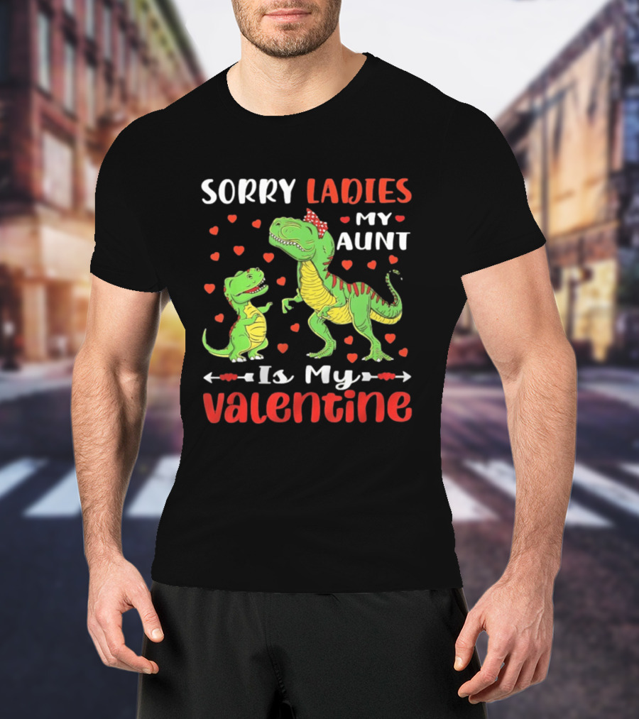 Sorry Ladies My Aunt Is My Valentine Rex Dinosaur Hearts T-Shirt