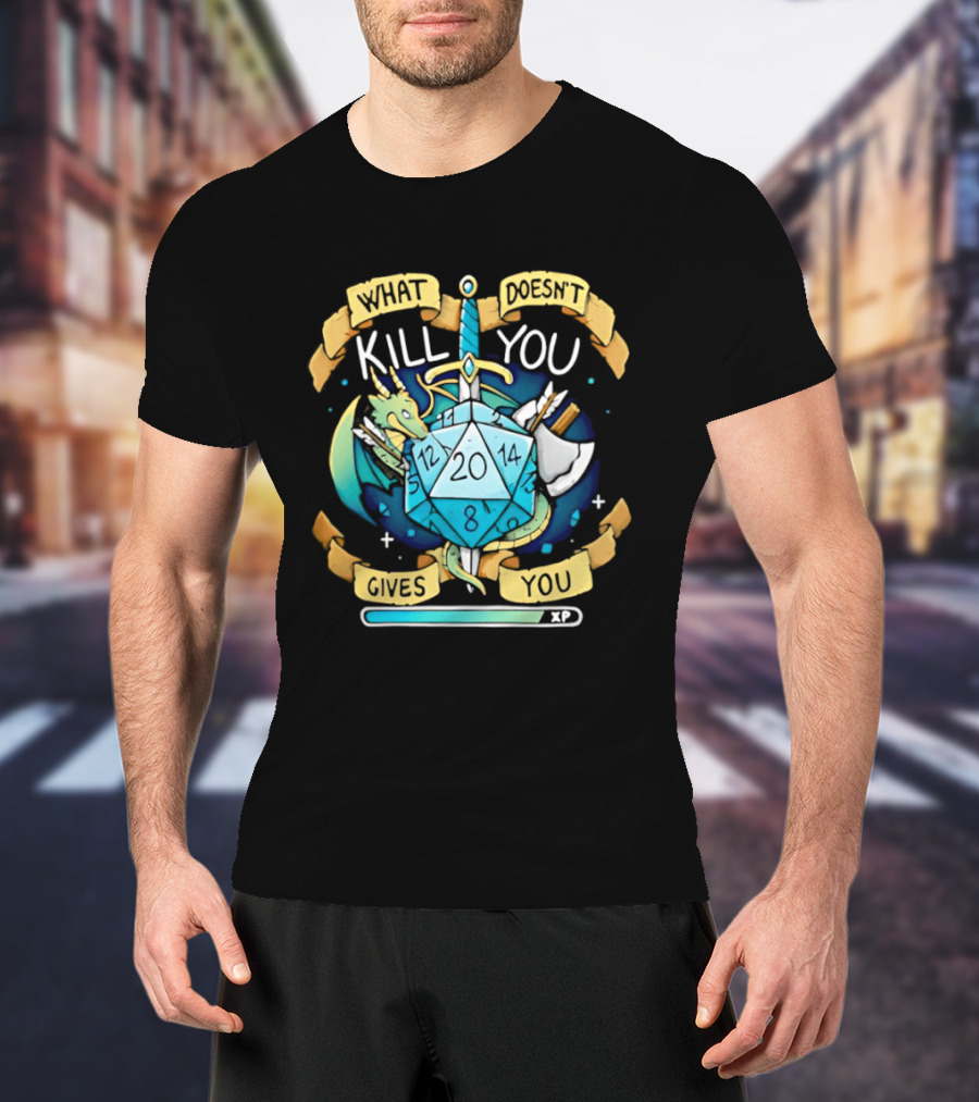 What Doesnt Kill You Gives You XP Dungeons And Dragons D20 Sword Dragon Axe Fantasy Adventure T-Shirt