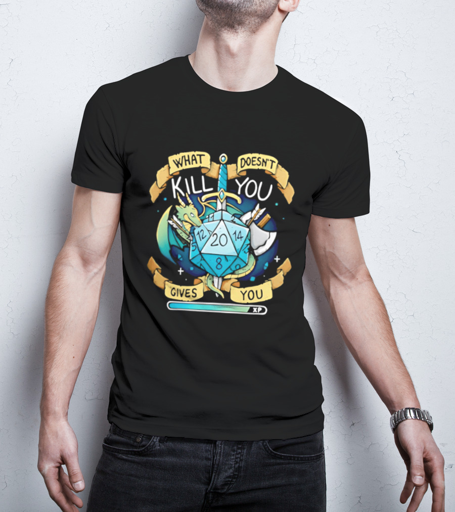 What Doesnt Kill You Gives You XP Dungeons And Dragons D20 Sword Dragon Axe Fantasy Adventure T-Shirt