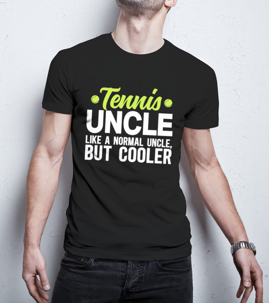 Tennis Uncle Like A Normal Uncle But Cooler T-Shirt