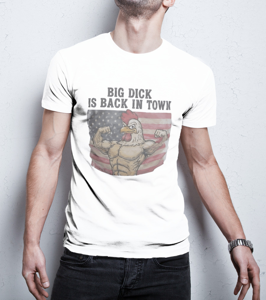 Big Dick Rooster Is Back In Town American Flag With Muscular Chicken T-Shirt