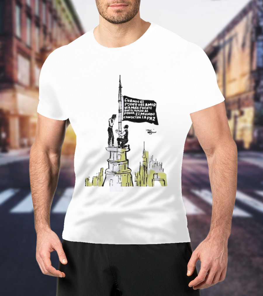 Cuando El Poder Del Amor Sea Más Fuerte Que El Amor Al Poder El Mundo Conocerá La Paz Anti War Tower Flag T-Shirt