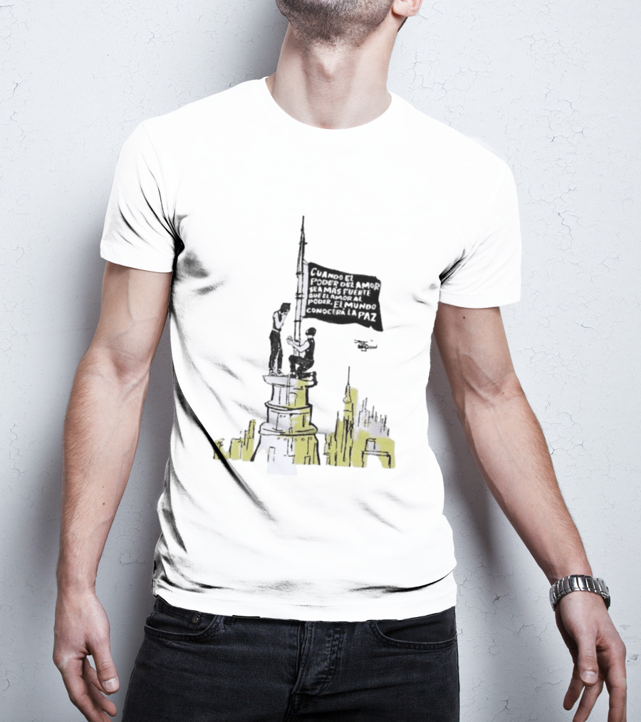 Cuando El Poder Del Amor Sea Más Fuerte Que El Amor Al Poder El Mundo Conocerá La Paz Anti War Tower Flag T-Shirt