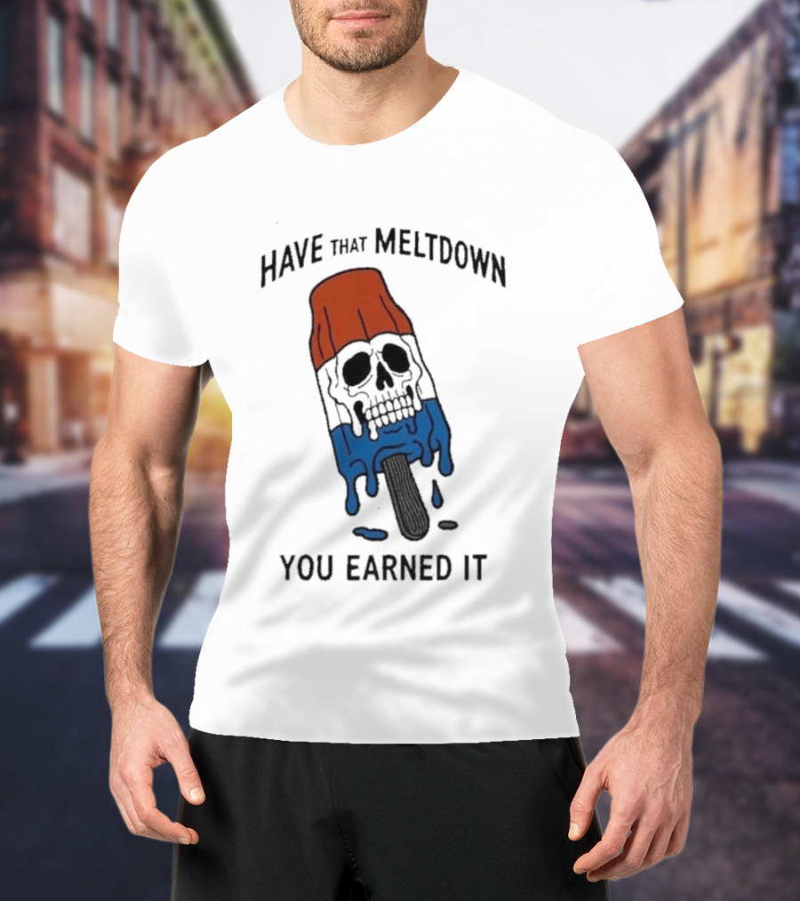 Have That Meltdown You Earned It Melting Rocket Popsicle Skull T-Shirt