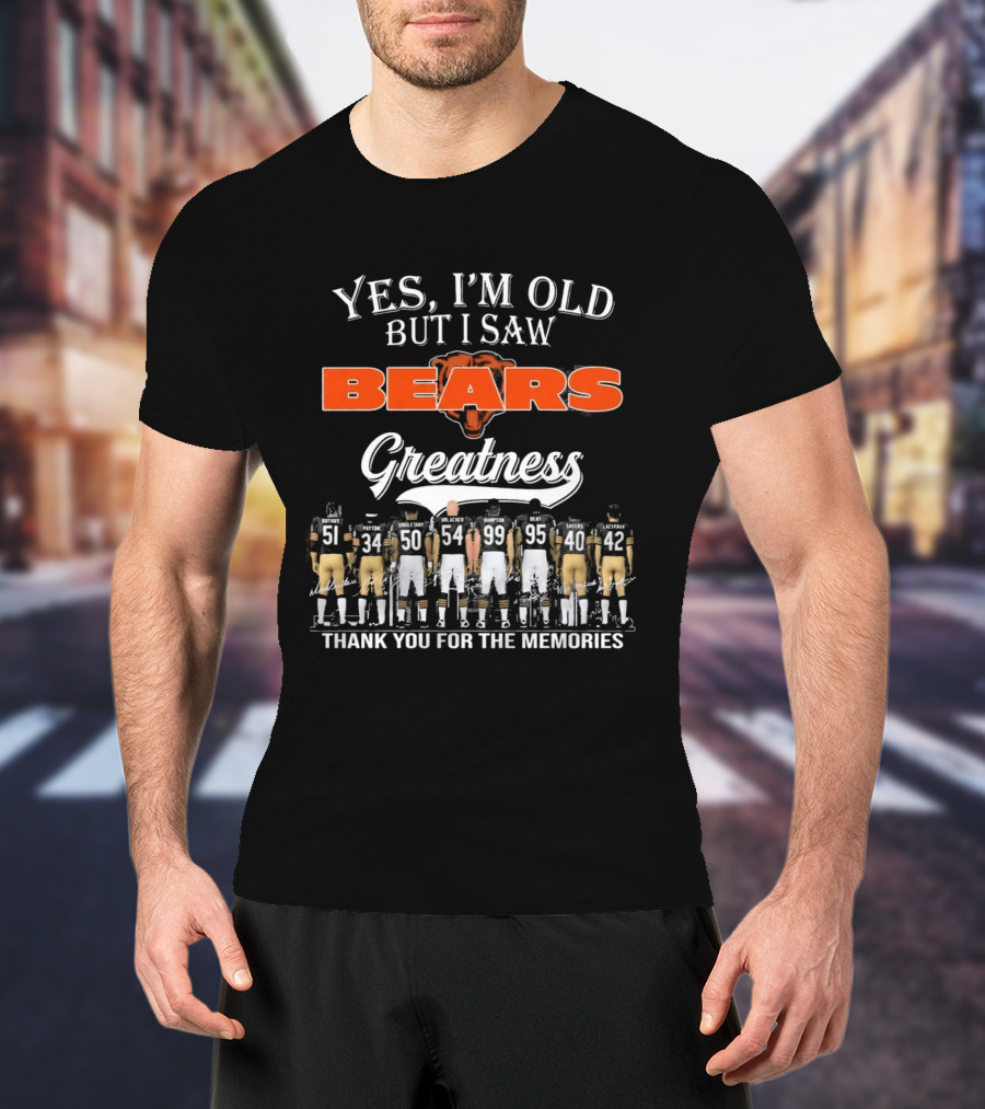 Yes I'm Old But I Saw Bears Greatness Thank You For The Memories T-Shirt