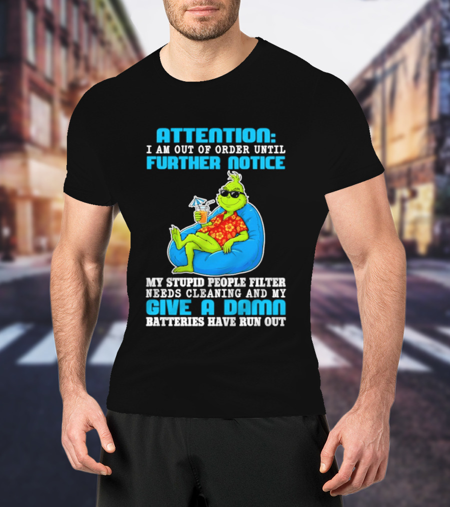 Attention I Am Out Of Order Until Further Notice Grinch Stupid People Filter Needs Cleaning T-Shirt