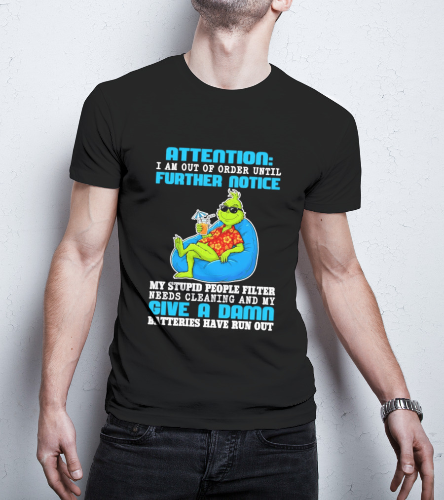 Attention I Am Out Of Order Until Further Notice Grinch Stupid People Filter Needs Cleaning T-Shirt