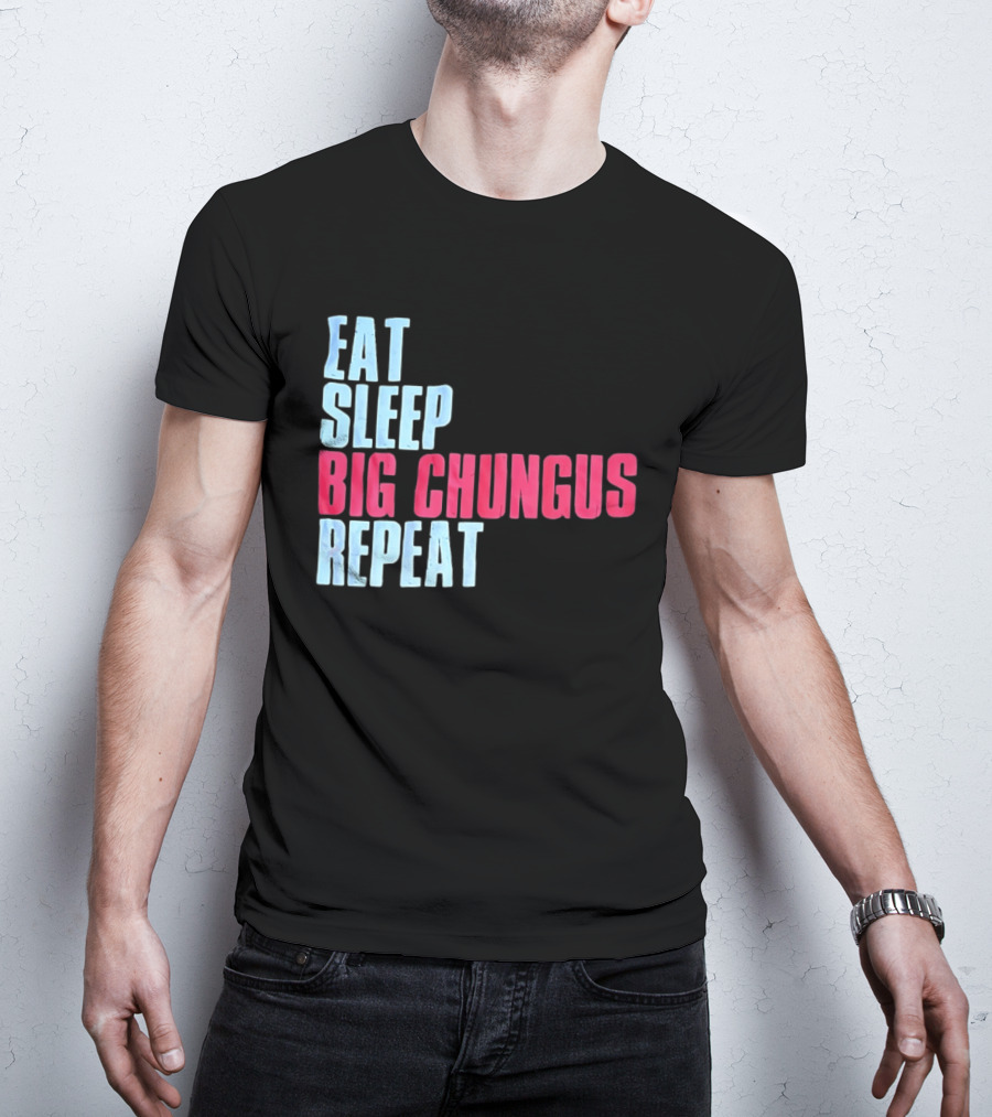 Big Chungus Eat Sleep Big Chungus Repeat Meme Phrase T-Shirt