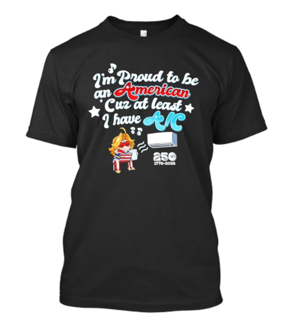 I'm Proud To Be An American Cuz At Least I Have AC 250 1776 2026 Anime Girl T-Shirt