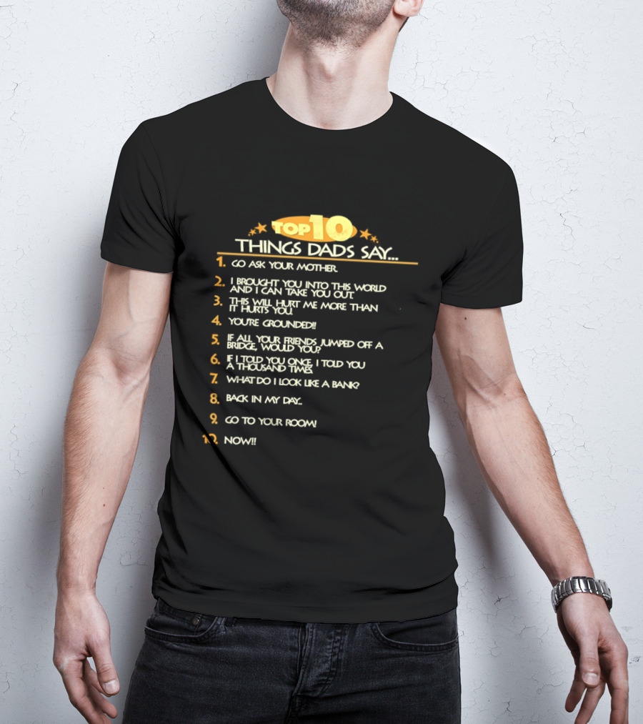 Top Ten Things Dads Say List Funny Father's Day Gift Idea T-Shirt