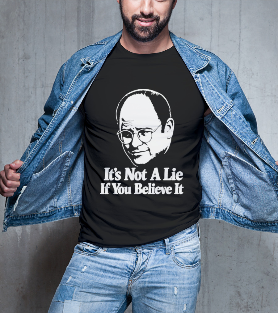 Seinfeld George Costanza It's Not A Lie If You Believe It T-Shirt