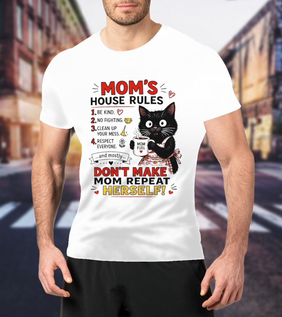 Mom's House Rules Black Cat Be Kind No Fighting Clean Up Mess Respect Everyone And Mostly Don't Make Mom Repeat Herself T-Shirt