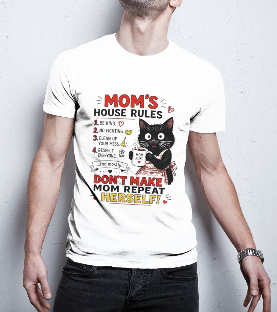 Mom's House Rules Black Cat Be Kind No Fighting Clean Up Mess Respect Everyone And Mostly Don't Make Mom Repeat Herself T-Shirt